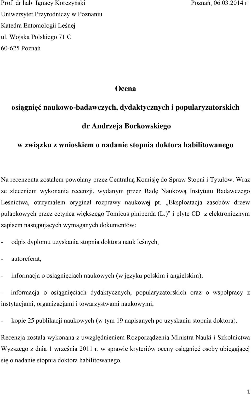 recenzenta zostałem powołany przez Centralną Komisję do Spraw Stopni i Tytułów.