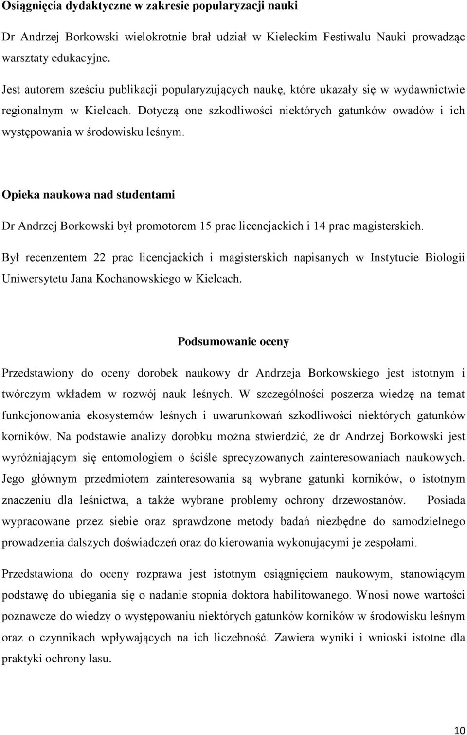 Dotyczą one szkodliwości niektórych gatunków owadów i ich występowania w środowisku leśnym.