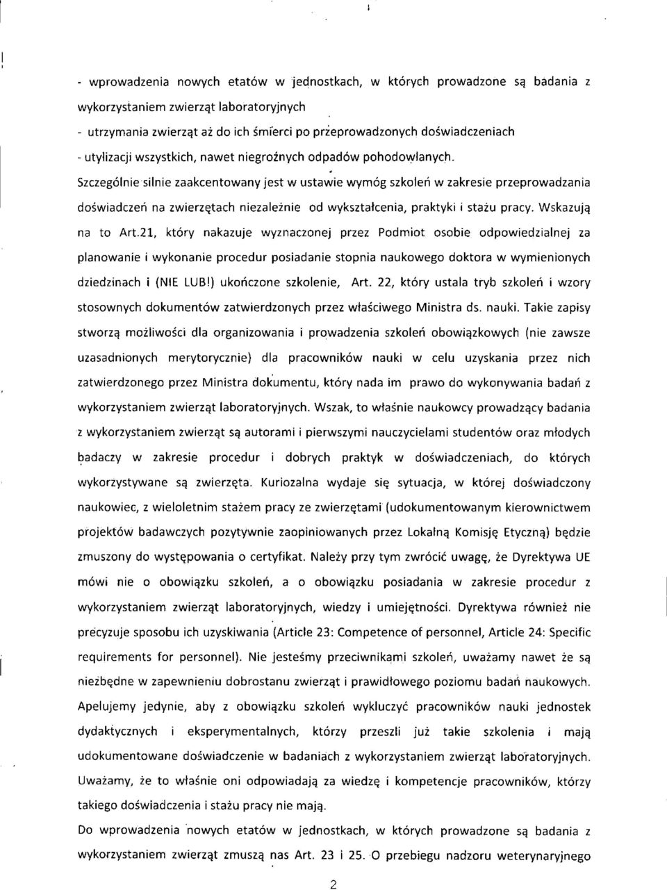 Szczegolnie silnie zaakcentowany jest w ustawie wymog szkoleh w zakresie przeprowadzania doswiadczeh na zwierz^tach niezaleznie od wyksztatcenia, praktyki i stazu pracy. Wskazuj^ na to Art.