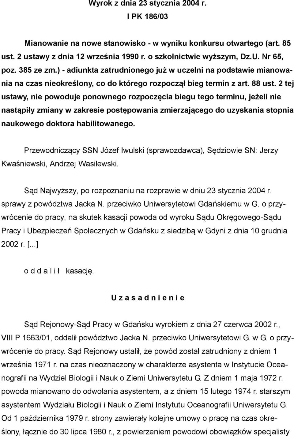 2 tej ustawy, nie powoduje ponownego rozpoczęcia biegu tego terminu, jeżeli nie nastąpiły zmiany w zakresie postępowania zmierzającego do uzyskania stopnia naukowego doktora habilitowanego.