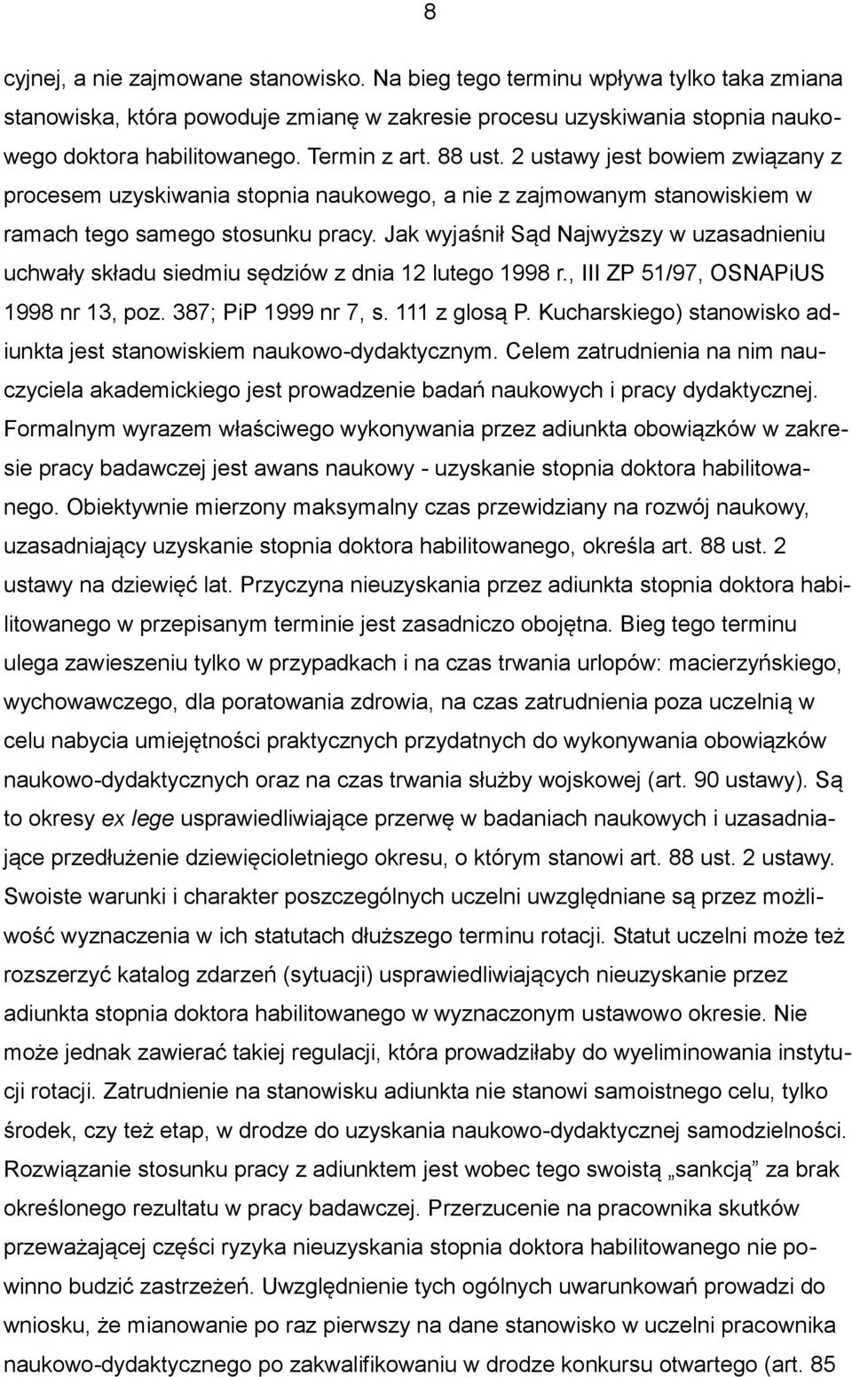 Jak wyjaśnił Sąd Najwyższy w uzasadnieniu uchwały składu siedmiu sędziów z dnia 12 lutego 1998 r., III ZP 51/97, OSNAPiUS 1998 nr 13, poz. 387; PiP 1999 nr 7, s. 111 z glosą P.