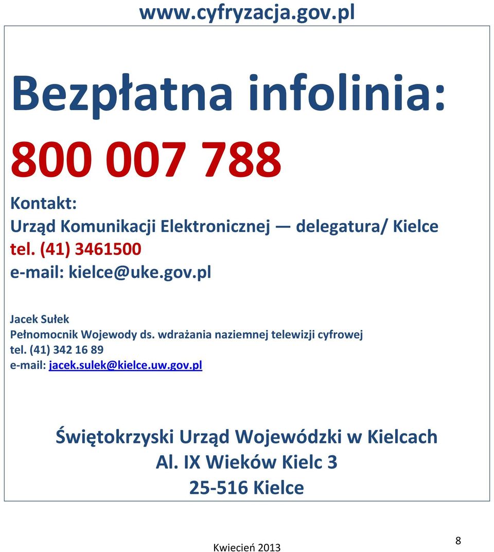 Kielce tel. (41) 3461500 e-mail: kielce@uke.gov.pl Jacek Sułek Pełnomocnik Wojewody ds.