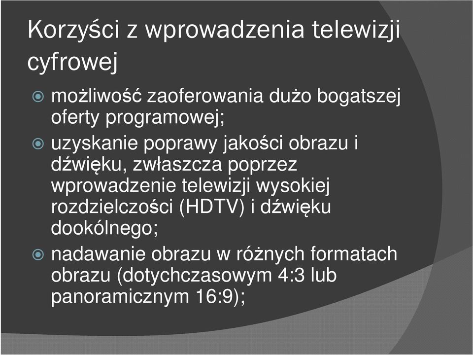 wprowadzenie telewizji wysokiej rozdzielczości (HDTV) i dźwięku dookólnego;