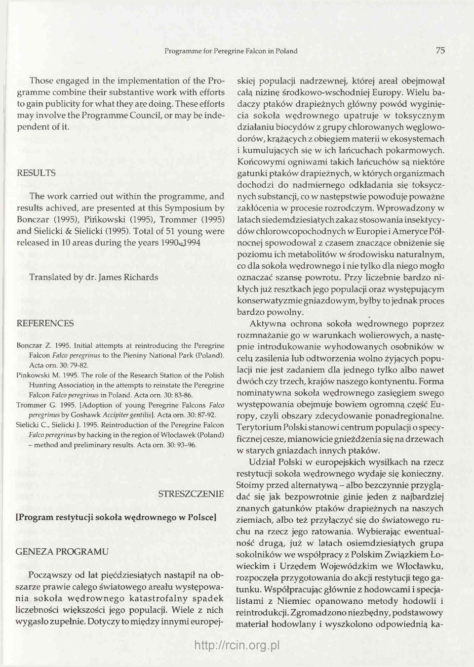 RESULTS The work carried out within the programme, and results achived, are presented at this Symposium by Bonczar (1995), Pińkowski (1995), Trommer (1995) and Sielicki & Sielicki (1995).