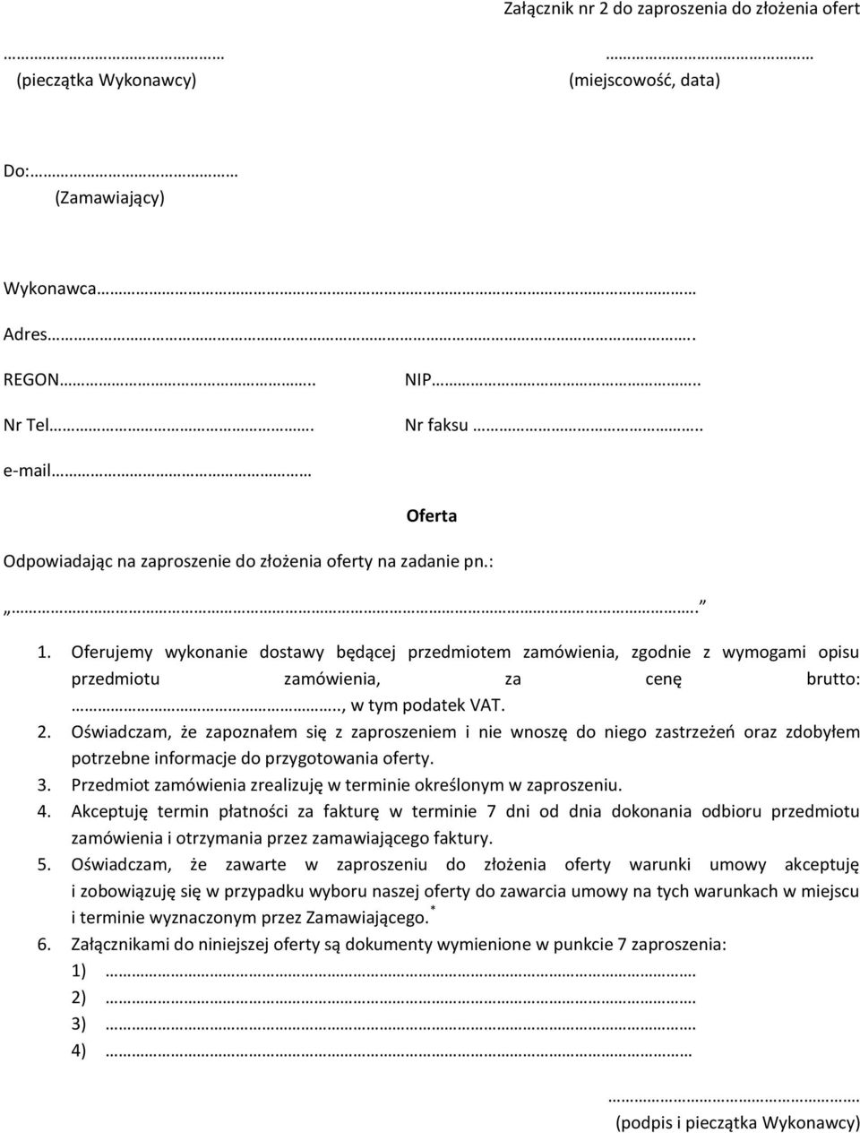 Oferujemy wykonanie dostawy będącej przedmiotem zamówienia, zgodnie z wymogami opisu przedmiotu zamówienia, za cenę brutto:.., w tym podatek VAT. 2.