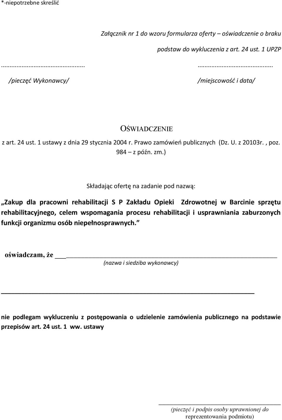 ) Składając ofertę na zadanie pod nazwą: Zakup dla pracowni rehabilitacji S P Zakładu Opieki Zdrowotnej w Barcinie sprzętu rehabilitacyjnego, celem wspomagania procesu rehabilitacji i usprawniania