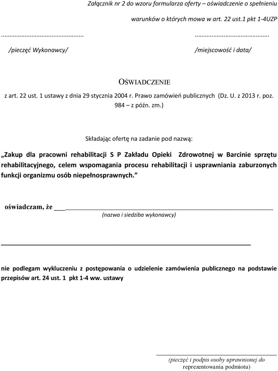 ) Składając ofertę na zadanie pod nazwą: Zakup dla pracowni rehabilitacji S P Zakładu Opieki Zdrowotnej w Barcinie sprzętu rehabilitacyjnego, celem wspomagania procesu rehabilitacji i usprawniania