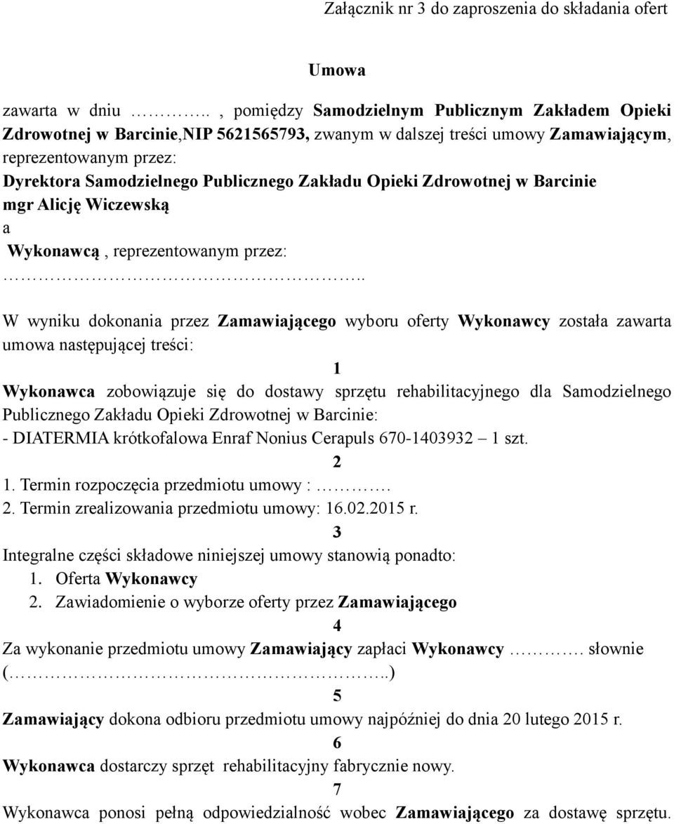 Zakładu Opieki Zdrowotnej w Barcinie mgr Alicję Wiczewską a Wykonawcą, reprezentowanym przez:.