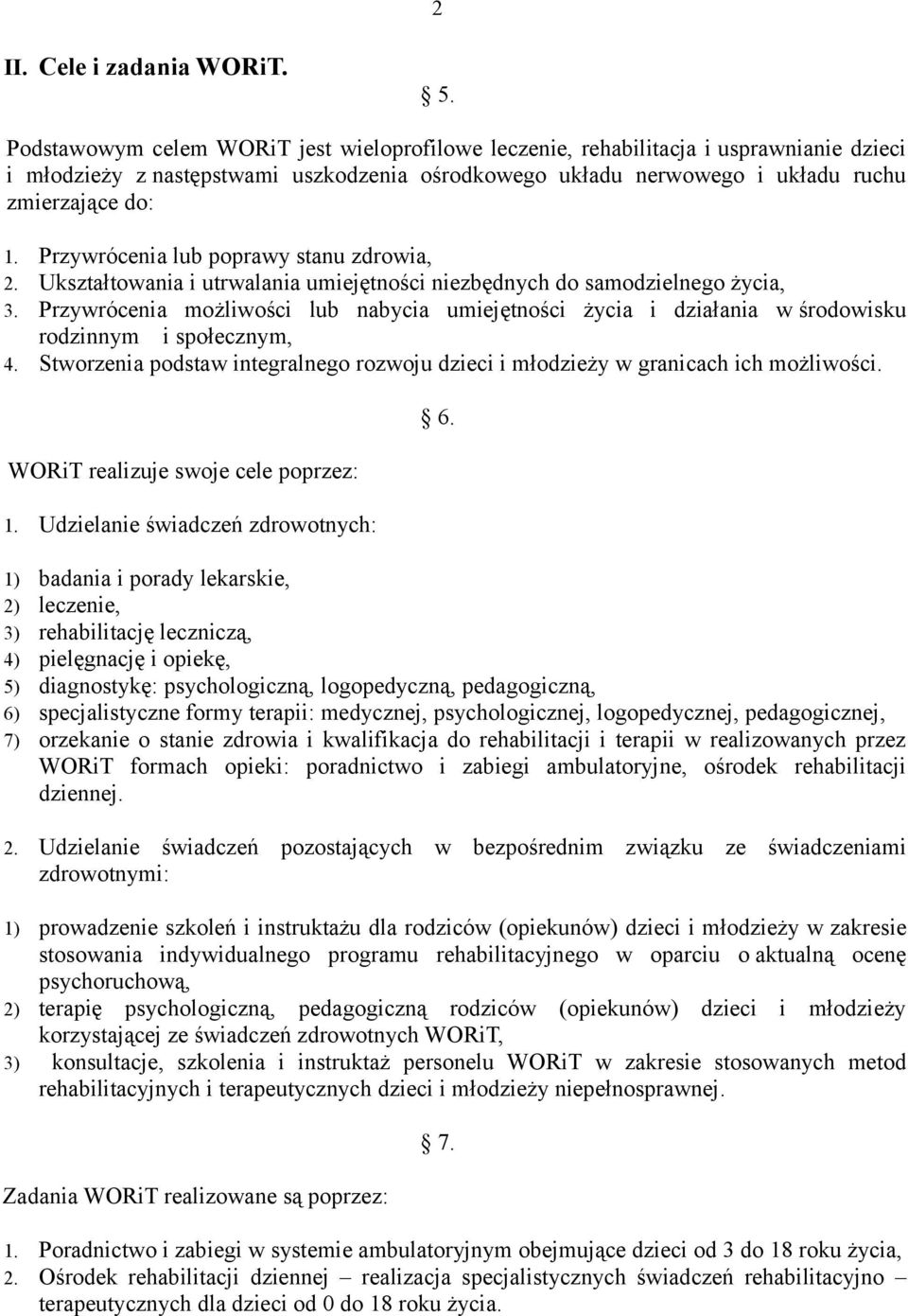 Przywrócenia lub poprawy stanu zdrowia, 2. Ukształtowania i utrwalania umiejętności niezbędnych do samodzielnego życia, 3.