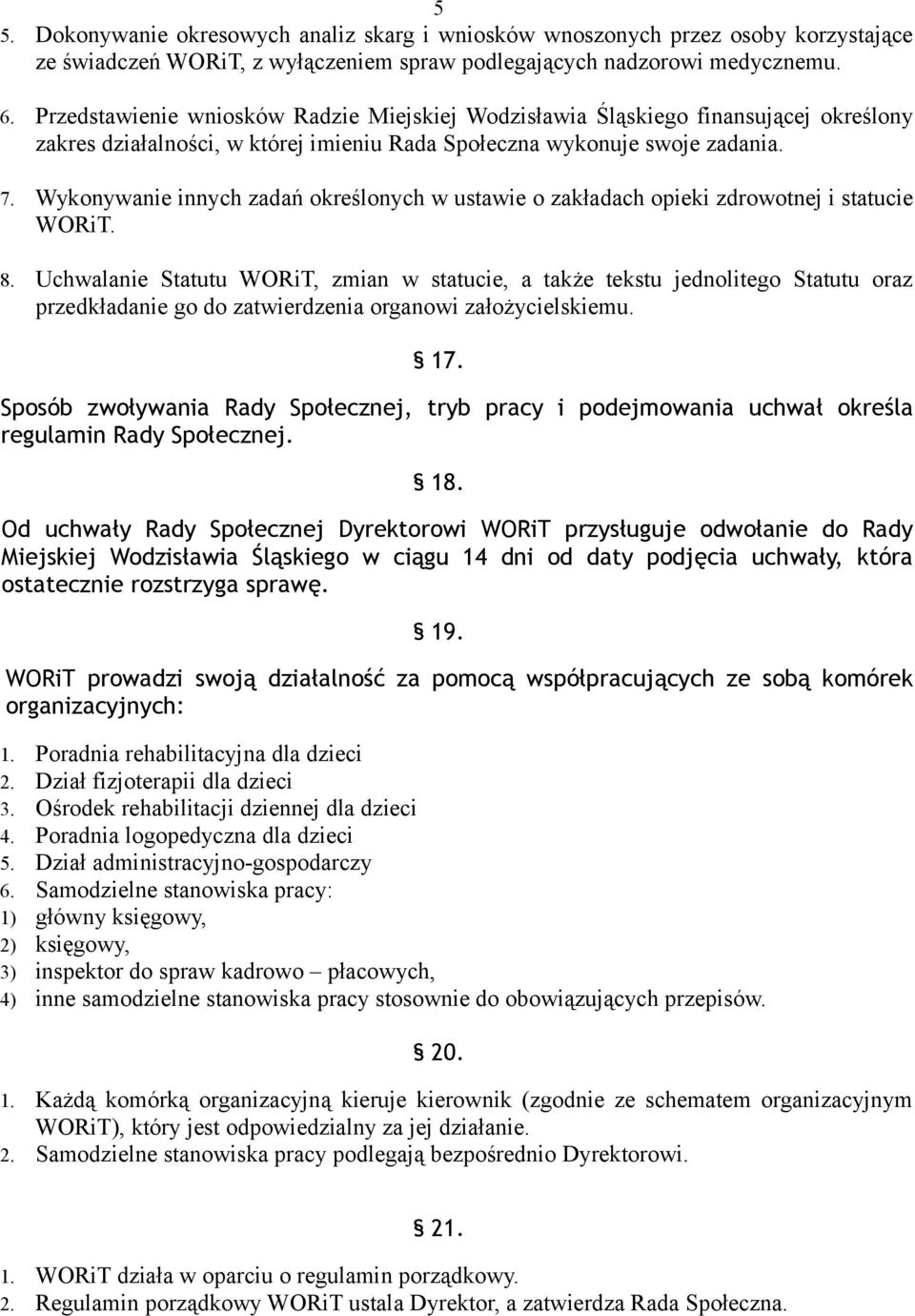 Wykonywanie innych zadań określonych w ustawie o zakładach opieki zdrowotnej i statucie WORiT. 8.