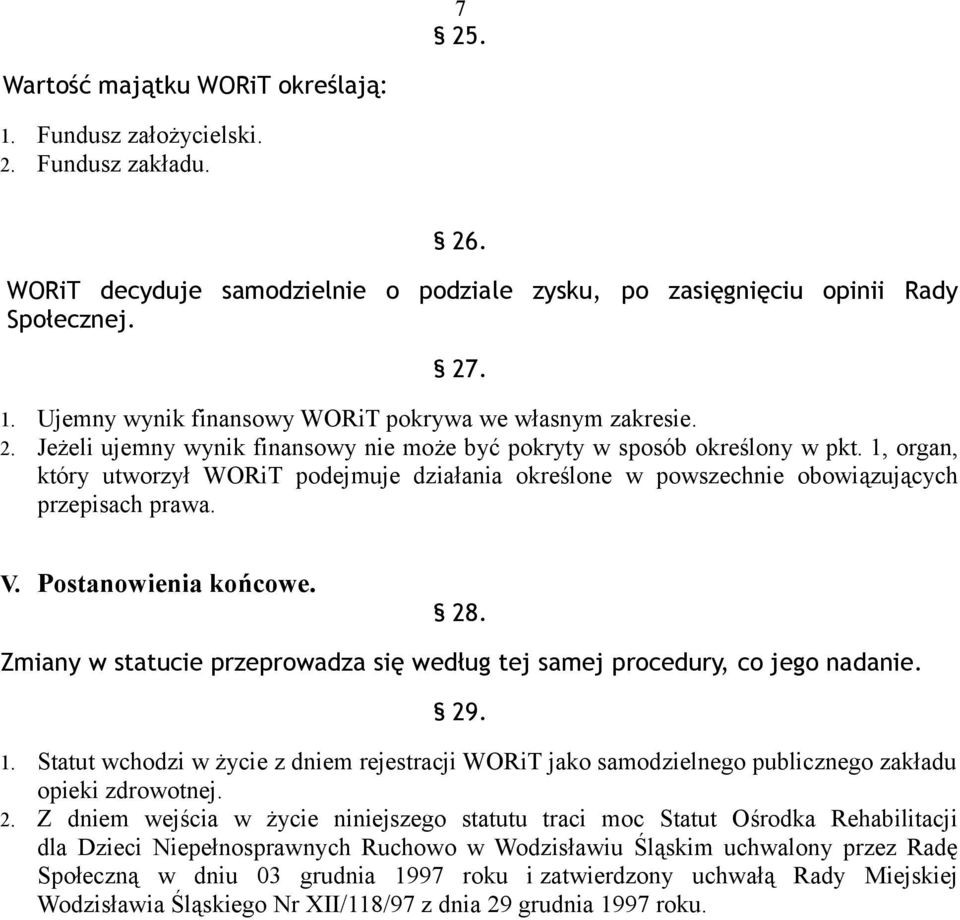 Postanowienia końcowe. 28. Zmiany w statucie przeprowadza się według tej samej procedury, co jego nadanie. 29. 1.