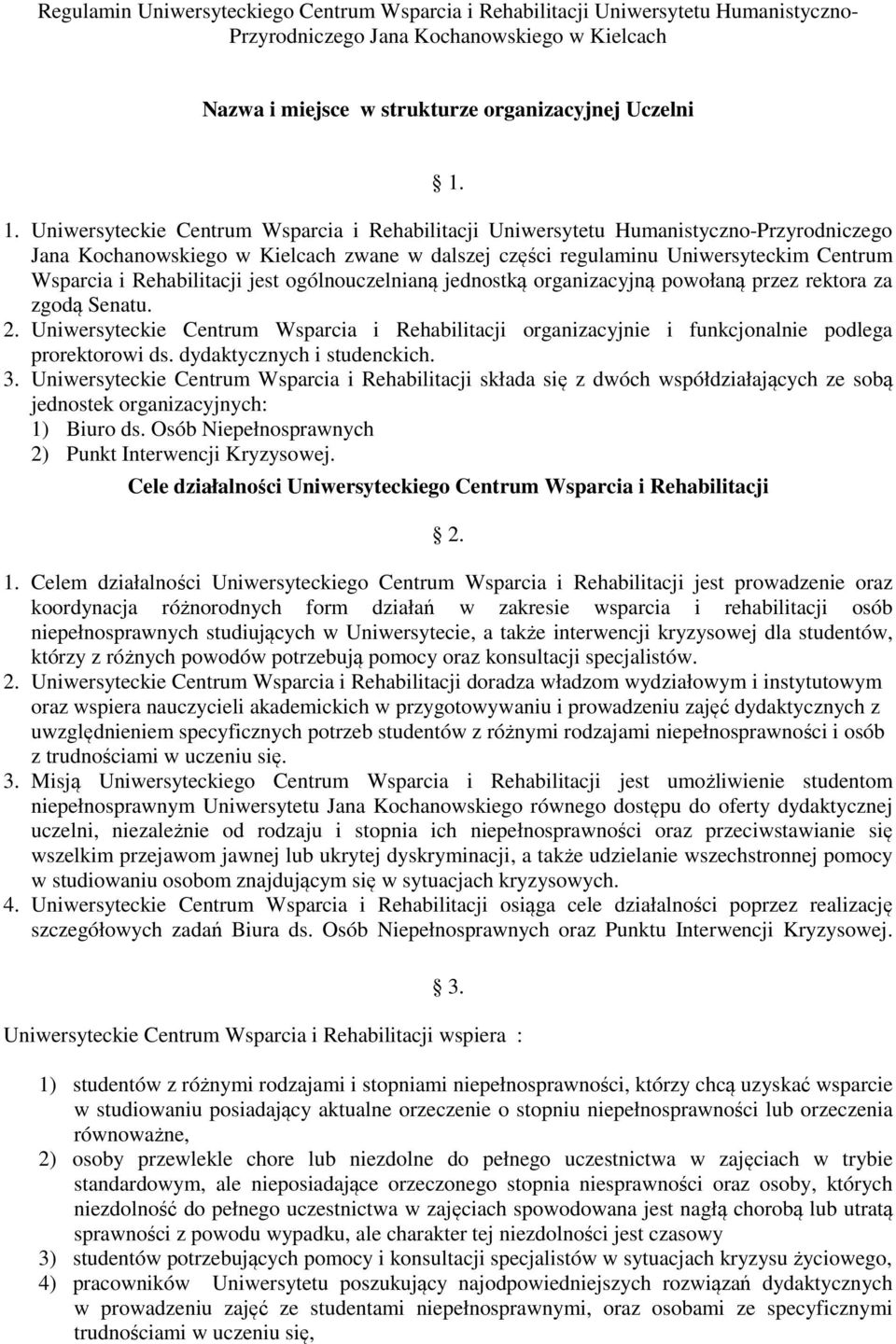 Rehabilitacji jest ogólnouczelnianą jednostką organizacyjną powołaną przez rektora za zgodą Senatu. 2.