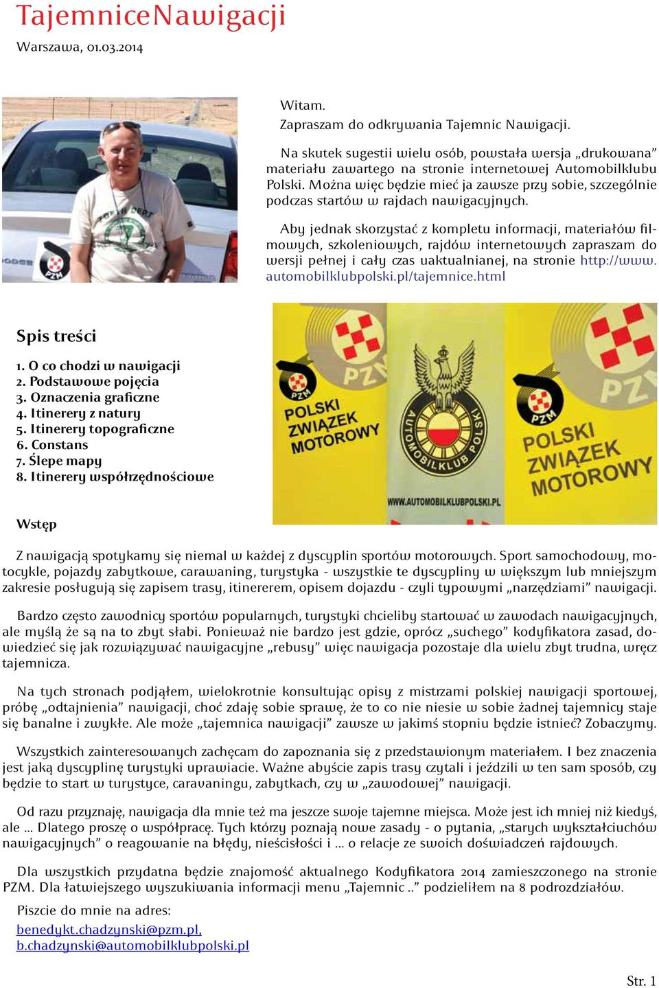 Można więc będzie mieć ja zawsze przy sobie, szczególnie podczas startów w rajdach nawigacyjnych.