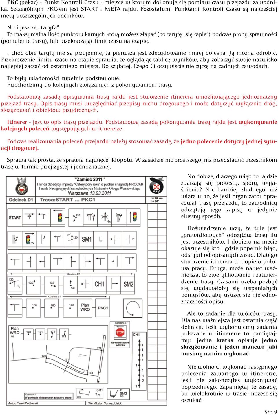 To maksymalna ilość punktów karnych którą możesz złapać (bo taryfę się łapie ) podczas próby sprawności (pomylenie trasy), lub przekraczając limit czasu na etapie.