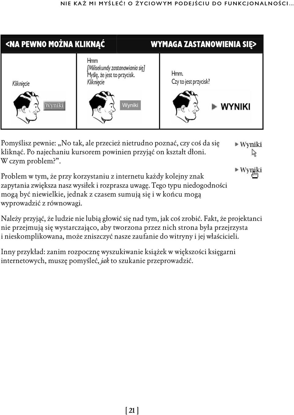 . Problem w tym, że przy korzystaniu z internetu każdy kolejny znak zapytania zwiększa nasz wysiłek i rozprasza uwagę.
