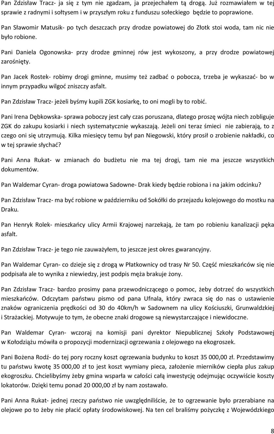 Pani Daniela Ogonowska- przy drodze gminnej rów jest wykoszony, a przy drodze powiatowej zarośnięty.