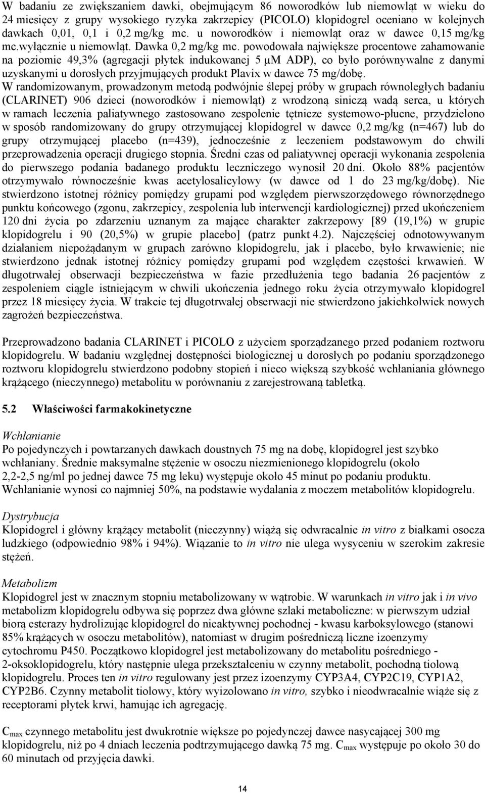 powodowała największe procentowe zahamowanie na poziomie 49,3% (agregacji płytek indukowanej 5 µm ADP), co było porównywalne z danymi uzyskanymi u dorosłych przyjmujących produkt Plavix w dawce 75