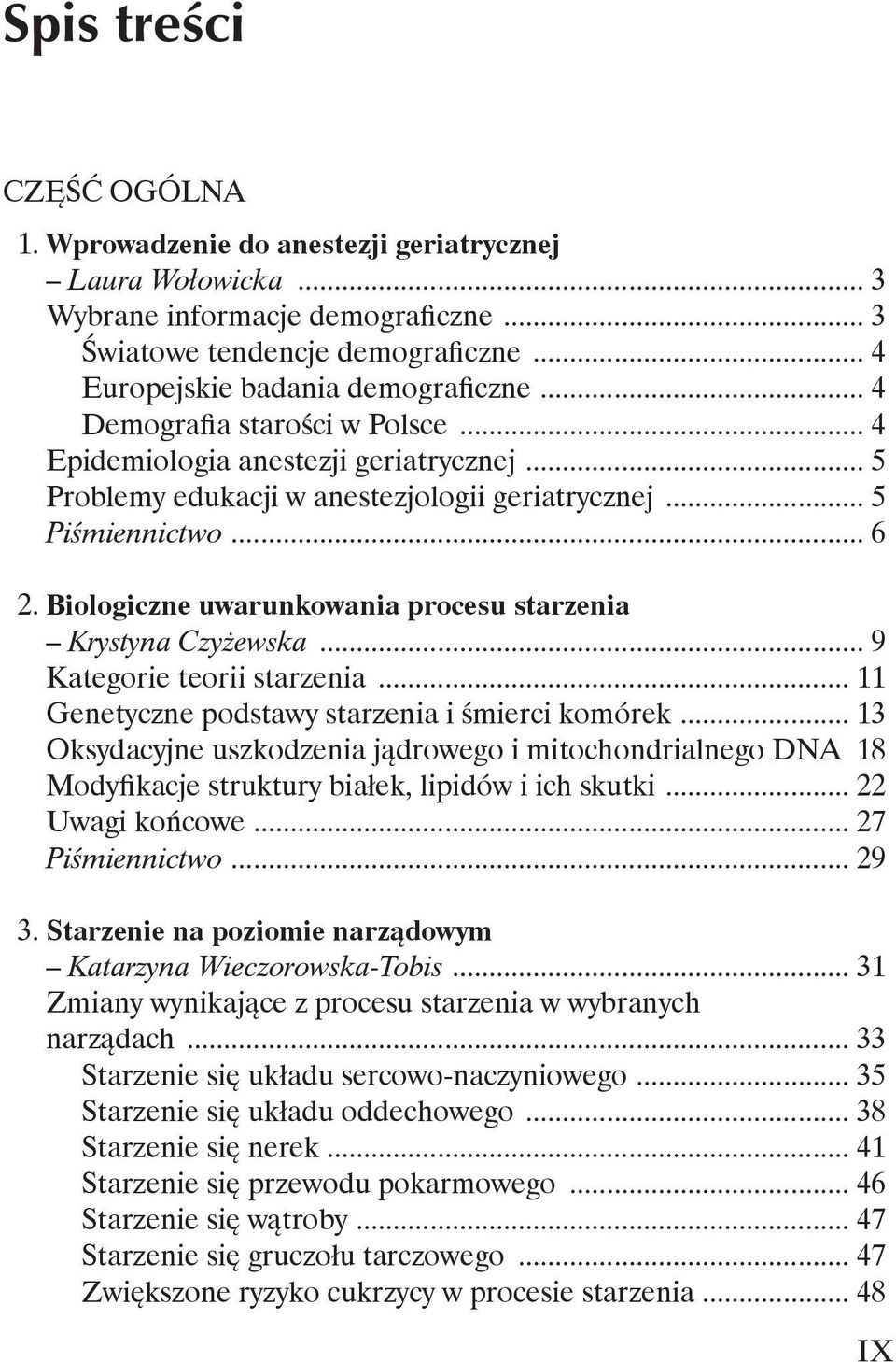 Biologiczne uwarunkowania procesu starzenia Krystyna Czyżewska... 9 Kategorie teorii starzenia... 11 Genetyczne podstawy starzenia i śmierci komórek.