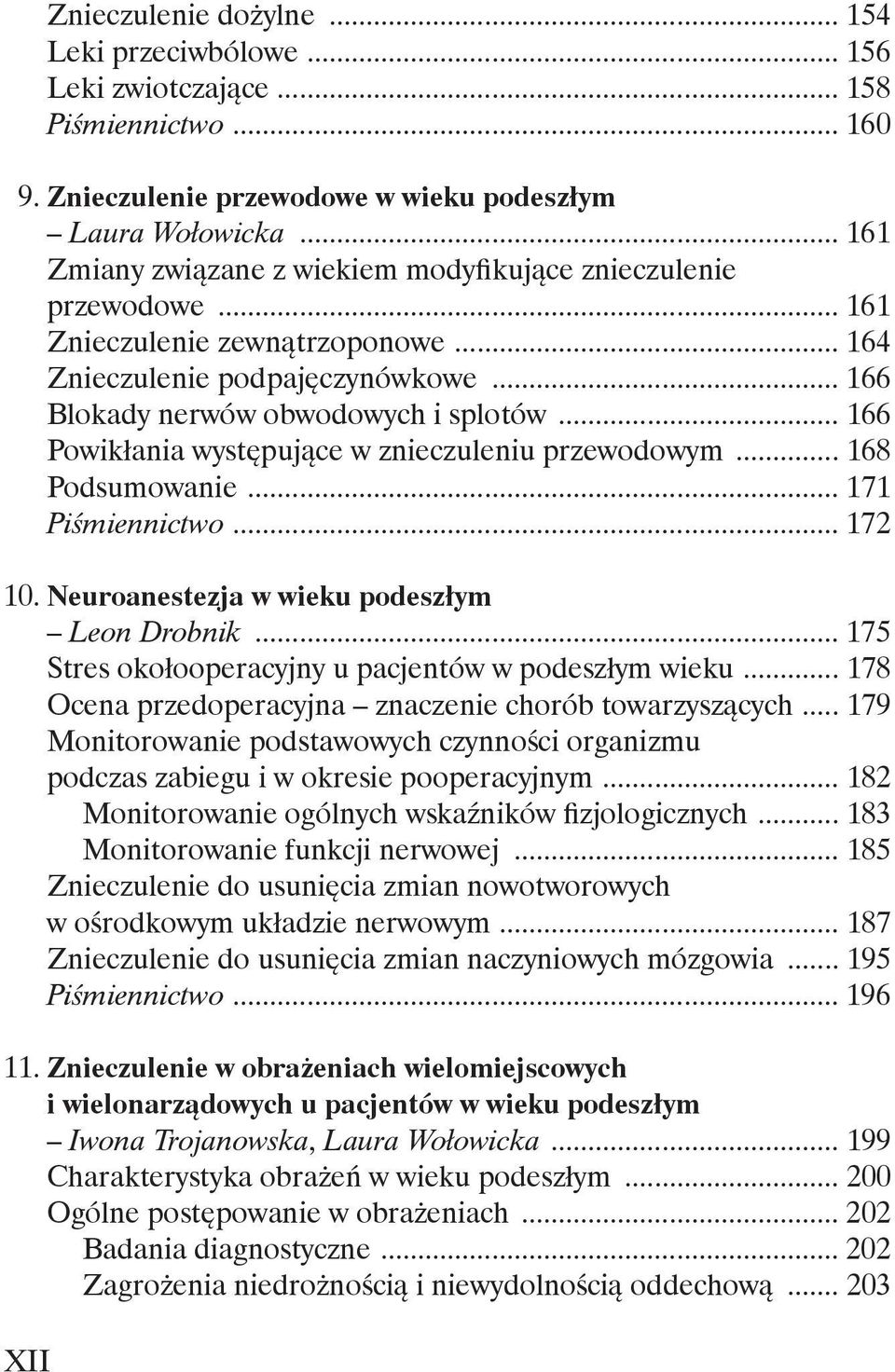 .. 166 Powikłania występujące w znieczuleniu przewodowym... 168 Podsumowanie... 171 Piśmiennictwo... 172 10. Neuroanestezja w wieku podeszłym Leon Drobnik.