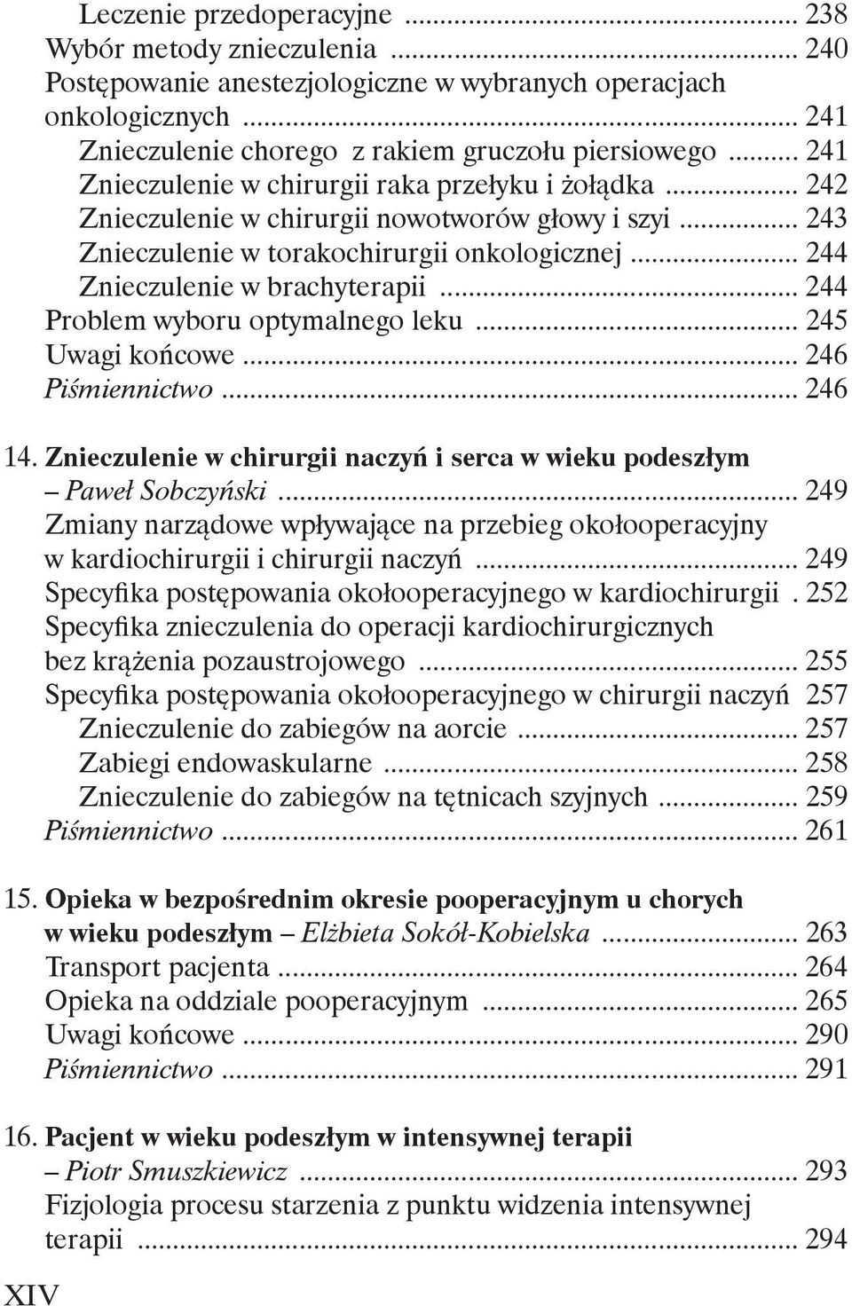 .. 244 Problem wyboru optymalnego leku... 245 Uwagi końcowe... 246 Piśmiennictwo... 246 14. Znieczulenie w chirurgii naczyń i serca w wieku podeszłym Paweł Sobczyński.