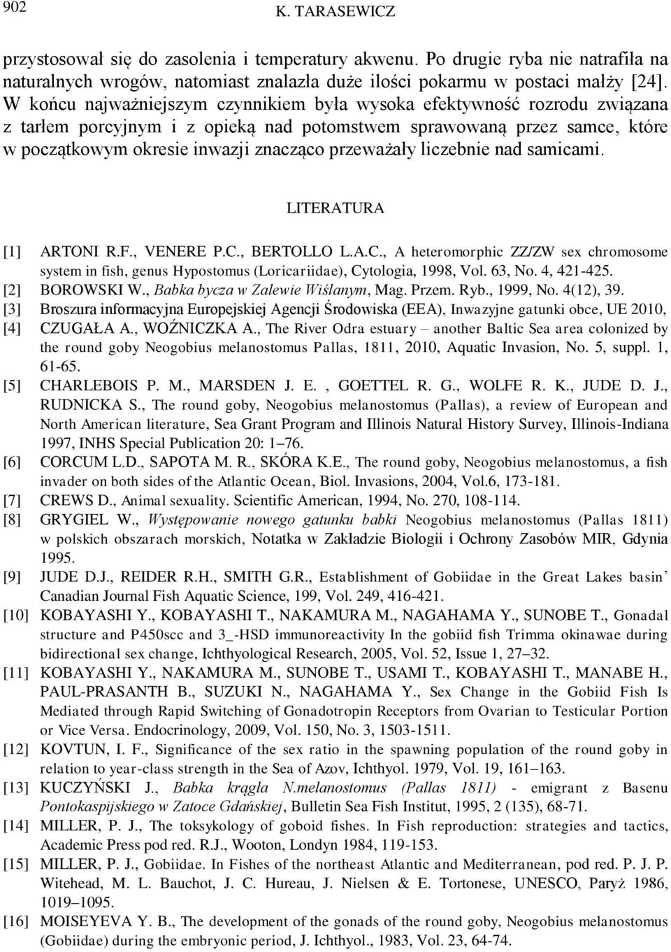 liczebnie nad samicami. LITERATURA [1] ARTONI R.F., VENERE P.C., BERTOLLO L.A.C., A heteromorphic ZZ/ZW sex chromosome system in fish, genus Hypostomus (Loricariidae), Cytologia, 1998, Vol. 63, No.