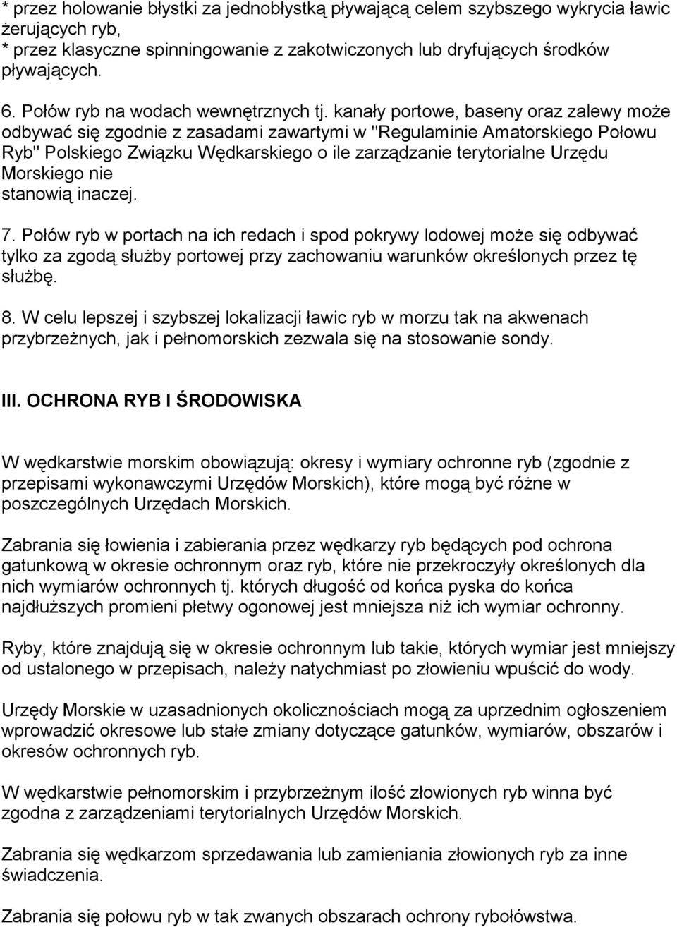 kanały portowe, baseny oraz zalewy może odbywać się zgodnie z zasadami zawartymi w "Regulaminie Amatorskiego Połowu Ryb" Polskiego Związku Wędkarskiego o ile zarządzanie terytorialne Urzędu Morskiego