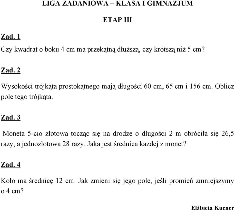 Moneta 5-cio złotowa tocząc się na drodze o długości 2 m obróciła się 26,5 razy, a jednozłotowa 28 razy.