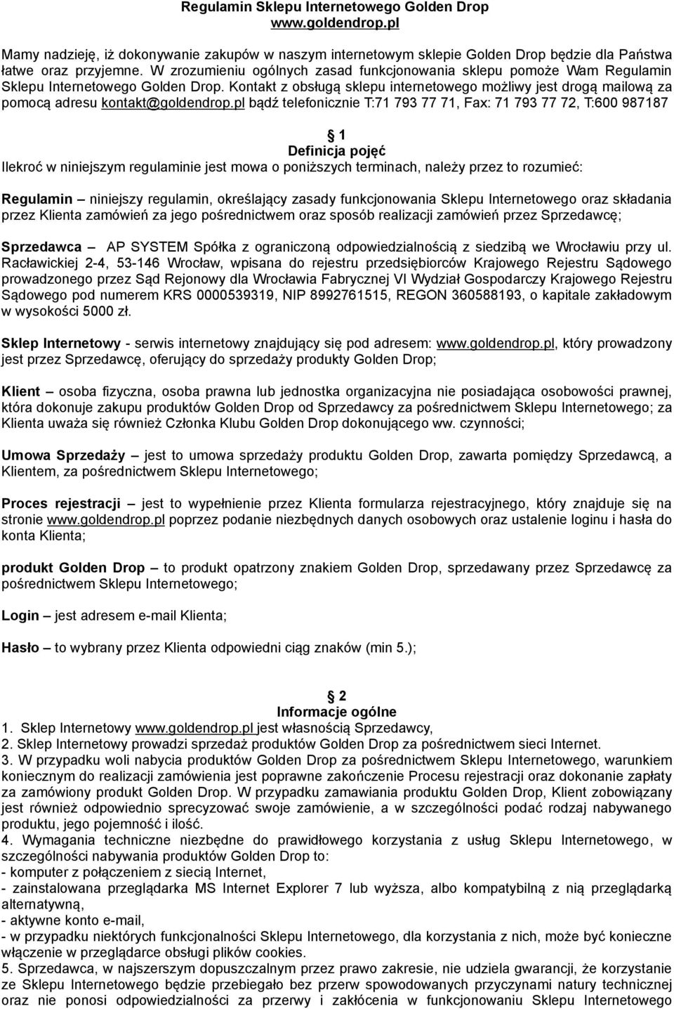 Kontakt z obsługą sklepu internetowego możliwy jest drogą mailową za pomocą adresu kontakt@goldendrop.