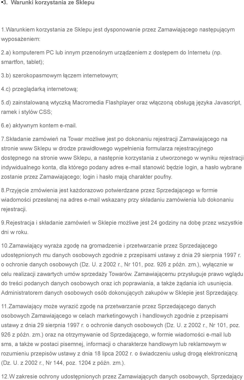 d) zainstalowaną wtyczką Macromedia Flashplayer oraz włączoną obsługą języka Javascript, ramek i stylów CSS; 6.e) aktywnym kontem e-mail. 7.