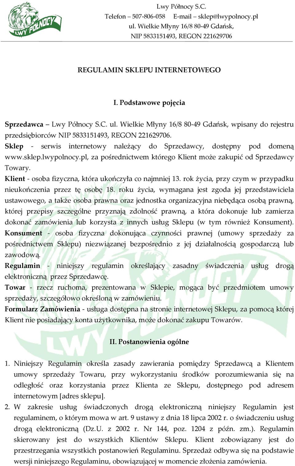 Klient - osoba fizyczna, która ukończyła co najmniej 13. rok życia, przy czym w przypadku nieukończenia przez tę osobę 18.