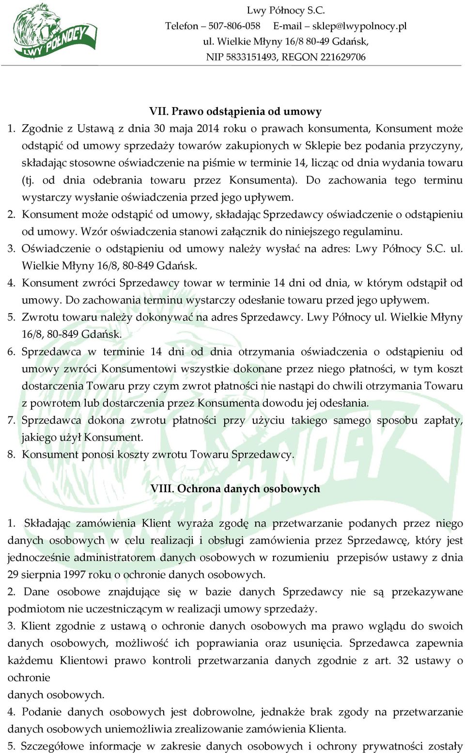 piśmie w terminie 14, licząc od dnia wydania towaru (tj. od dnia odebrania towaru przez Konsumenta). Do zachowania tego terminu wystarczy wysłanie oświadczenia przed jego upływem. 2.