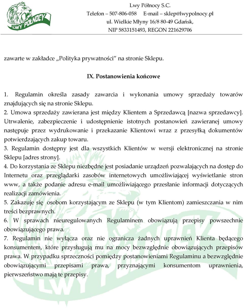 Utrwalenie, zabezpieczenie i udostępnienie istotnych postanowień zawieranej umowy następuje przez wydrukowanie i przekazanie Klientowi wraz z przesyłką dokumentów potwierdzających zakup towaru. 3.