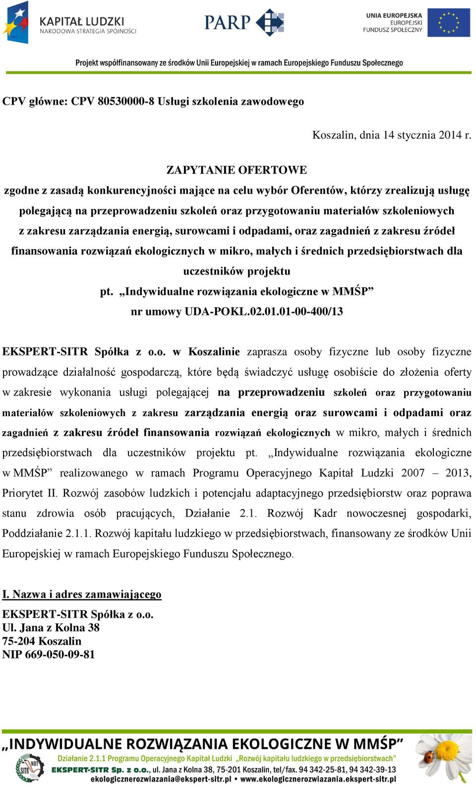 zakresu zarządzania energią, surowcami i odpadami, oraz zagadnień z zakresu źródeł finansowania rozwiązań ekologicznych w mikro, małych i średnich przedsiębiorstwach dla uczestników projektu pt.