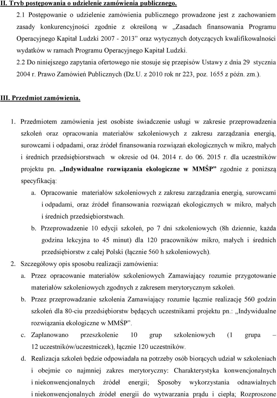 oraz wytycznych dotyczących kwalifikowalności wydatków w ramach Programu Operacyjnego Kapitał Ludzki. 2.