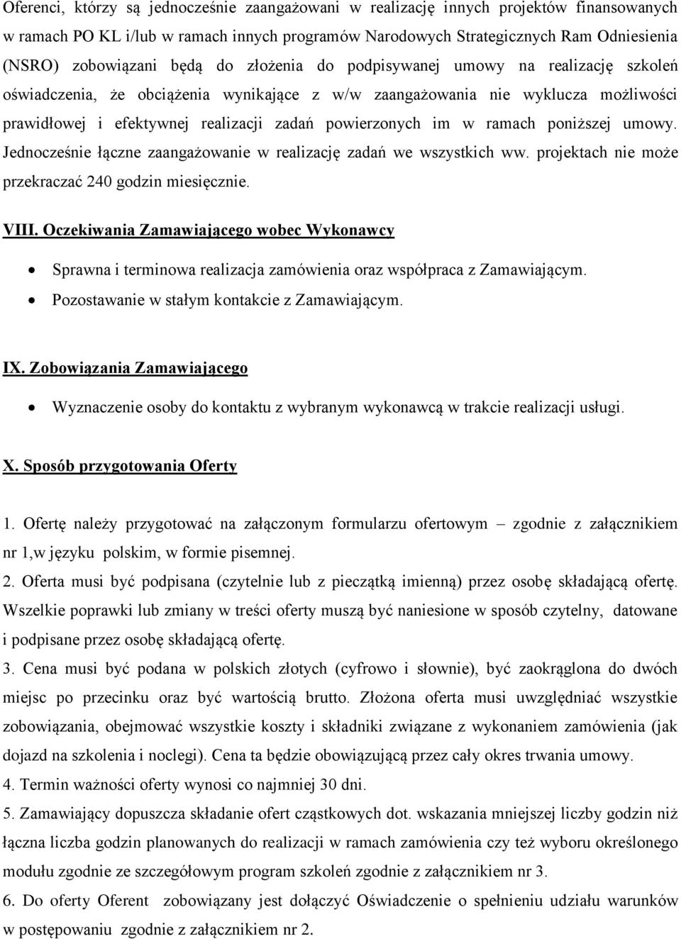 im w ramach poniższej umowy. Jednocześnie łączne zaangażowanie w realizację zadań we wszystkich ww. projektach nie może przekraczać 240 godzin miesięcznie. VIII.