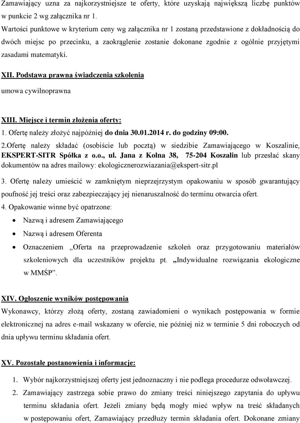 matematyki. XII. Podstawa prawna świadczenia szkolenia umowa cywilnoprawna XIII. Miejsce i termin złożenia oferty: 1. Ofertę należy złożyć najpóźniej do dnia 30.01.2014 r. do godziny 09:00. 2.