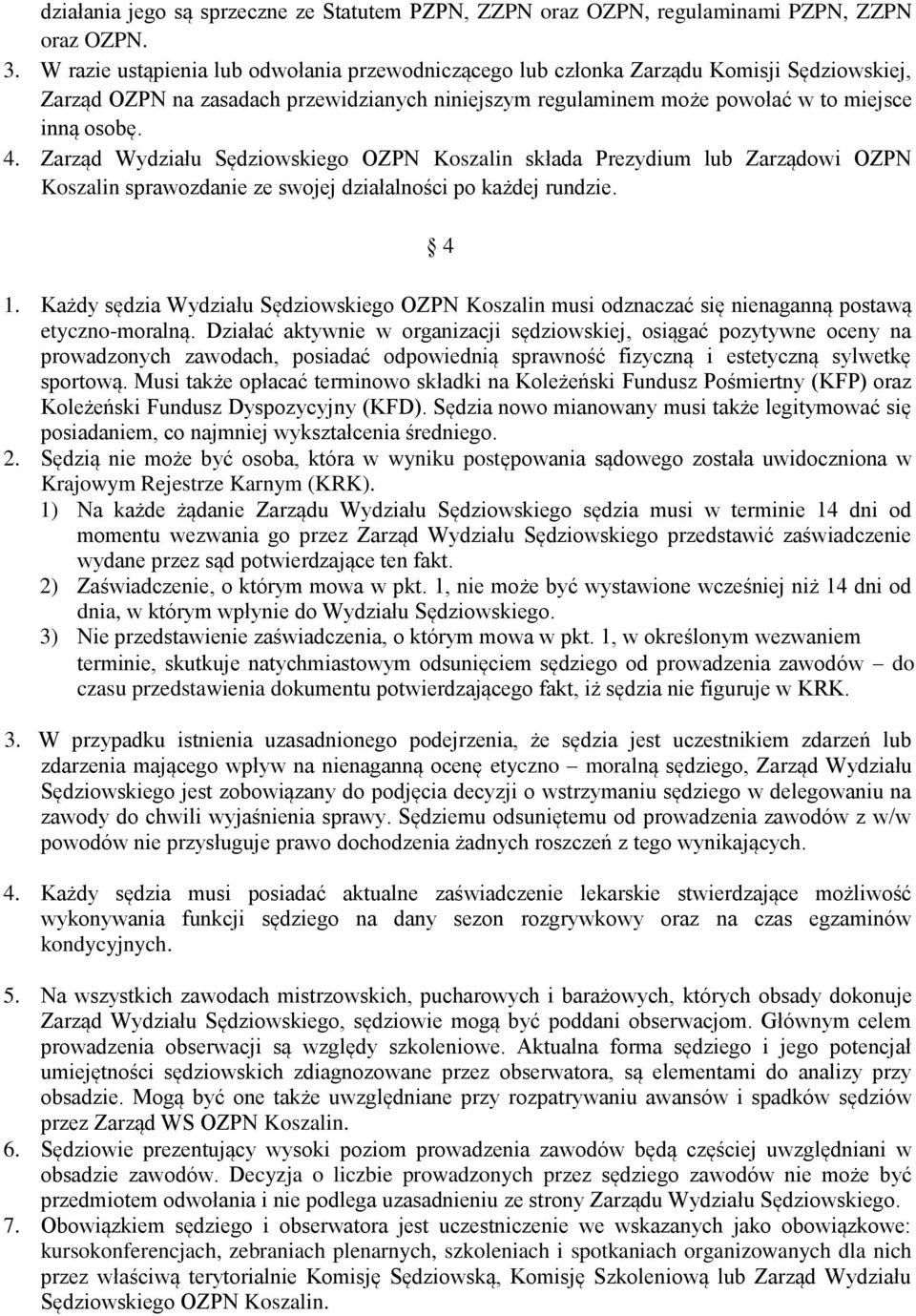 Zarząd Wydziału Sędziowskiego OZPN Koszalin składa Prezydium lub Zarządowi OZPN Koszalin sprawozdanie ze swojej działalności po każdej rundzie. 4 1.