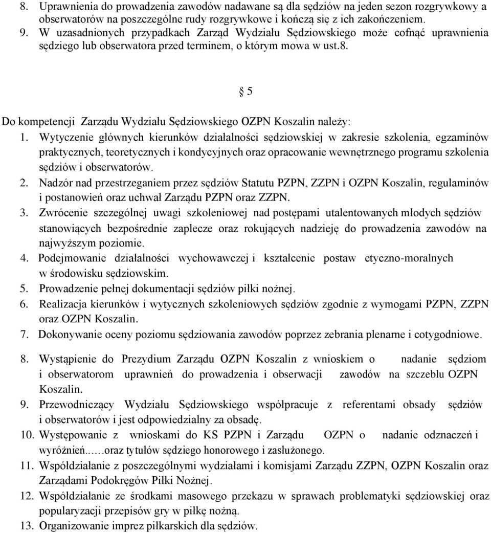 5 Do kompetencji Zarządu Wydziału Sędziowskiego OZPN Koszalin należy: 1.