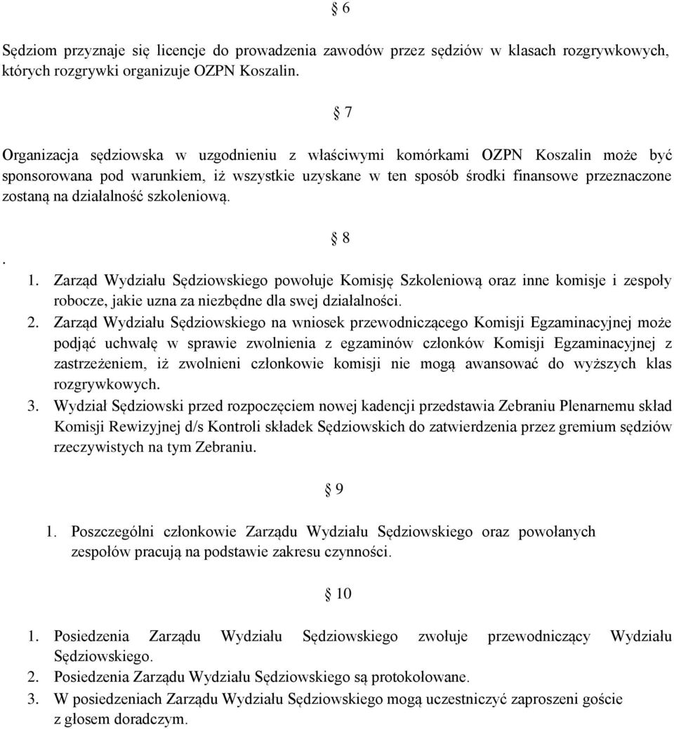 działalność szkoleniową.. 8 1. Zarząd Wydziału Sędziowskiego powołuje Komisję Szkoleniową oraz inne komisje i zespoły robocze, jakie uzna za niezbędne dla swej działalności. 2.