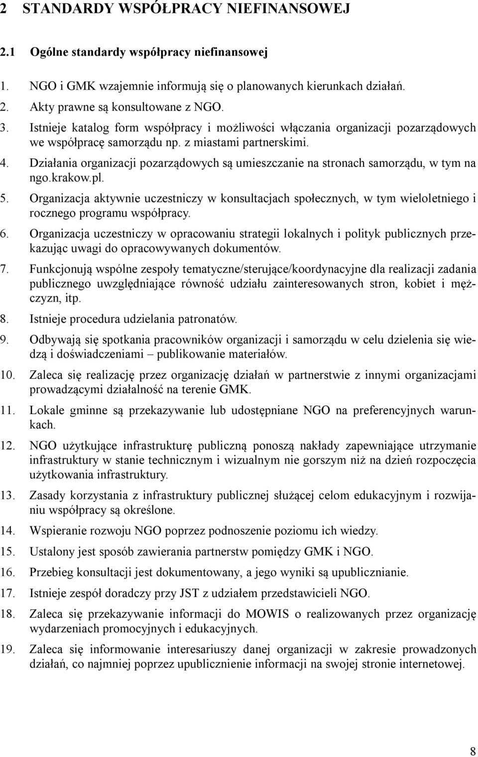 Działania organizacji pozarządowych są umieszczanie na stronach samorządu, w tym na ngo.krakow.pl. 5.