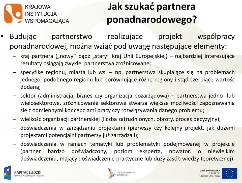 rezultaty osiągają zwykle partnerstwa zrożnicowane; specyfikę regionu, miasta lub wsi np.