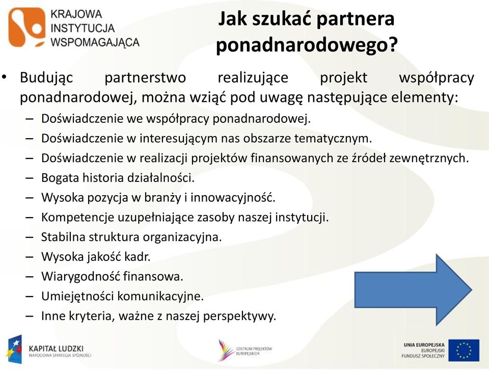 ponadnarodowej. Doświadczenie w interesującym nas obszarze tematycznym. Doświadczenie w realizacji projektów finansowanych ze źródeł zewnętrznych.