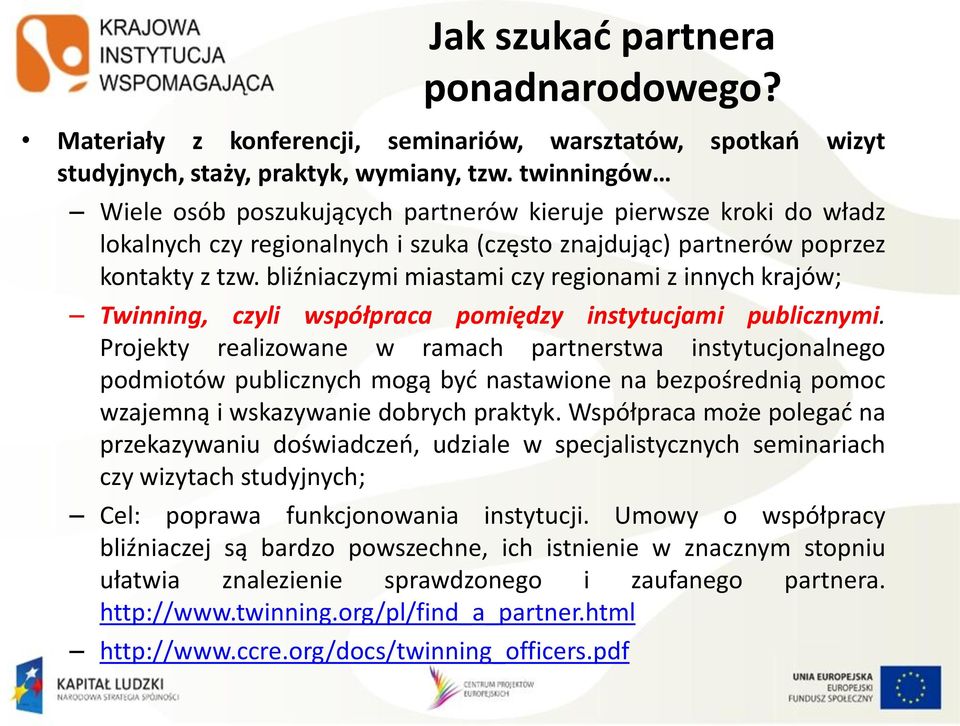 bliźniaczymi miastami czy regionami z innych krajów; Twinning, czyli współpraca pomiędzy instytucjami publicznymi.