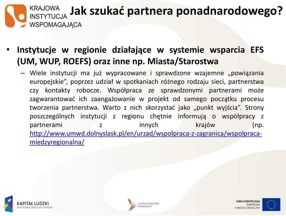 kontakty robocze. Współpraca ze sprawdzonymi partnerami może zagwarantować ich zaangażowanie w projekt od samego początku procesu tworzenia partnerstwa.
