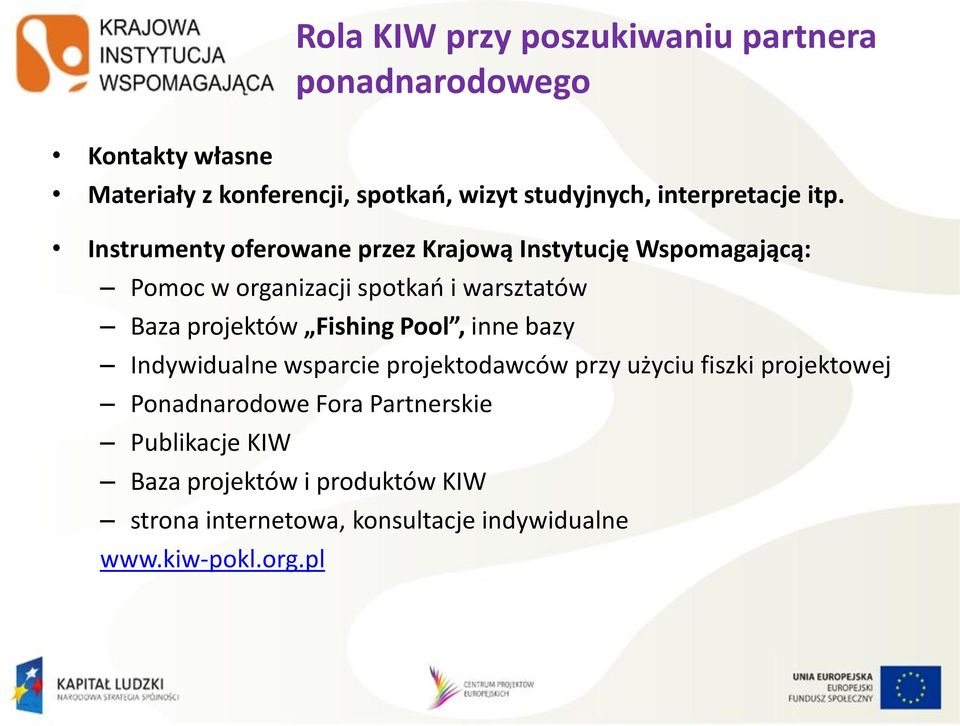 Instrumenty oferowane przez Krajową Instytucję Wspomagającą: Pomoc w organizacji spotkań i warsztatów Baza projektów
