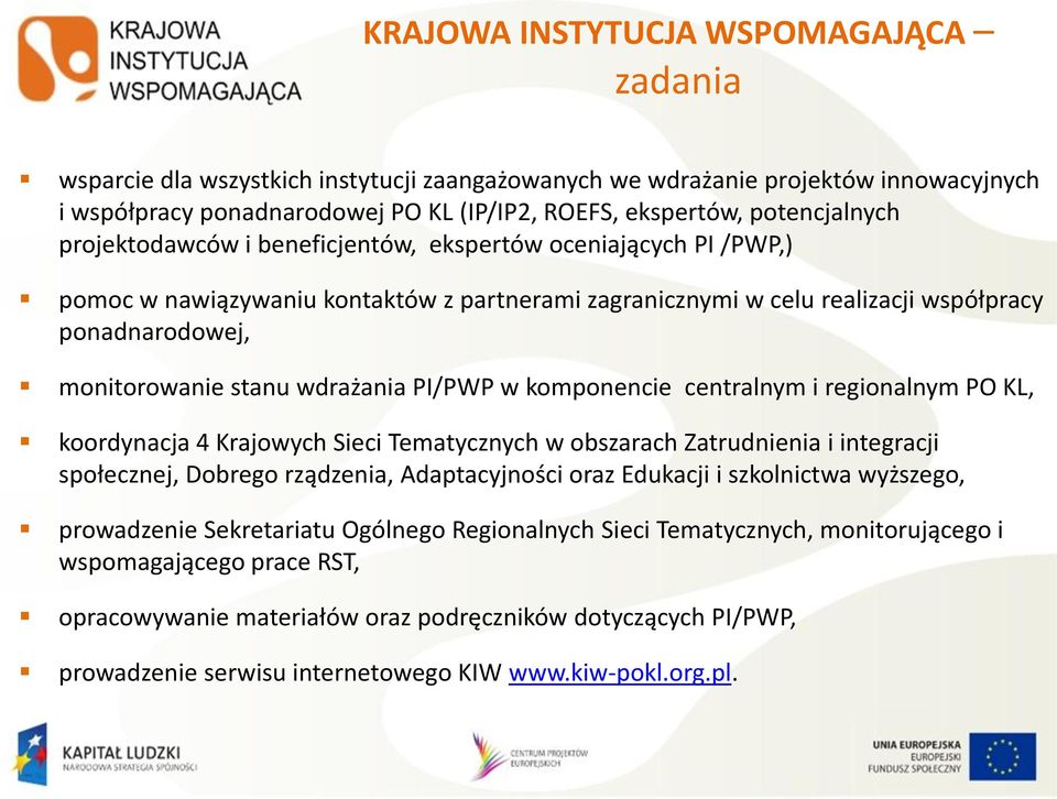 stanu wdrażania PI/PWP w komponencie centralnym i regionalnym PO KL, koordynacja 4 Krajowych Sieci Tematycznych w obszarach Zatrudnienia i integracji społecznej, Dobrego rządzenia, Adaptacyjności