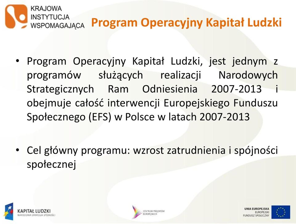 2007-2013 i obejmuje całość interwencji Europejskiego Funduszu Społecznego (EFS)