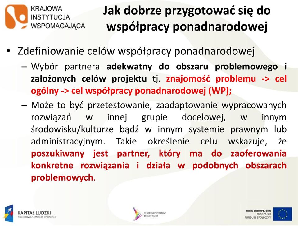 znajomość problemu -> cel ogólny -> cel współpracy ponadnarodowej (WP); Może to być przetestowanie, zaadaptowanie wypracowanych rozwiązań w