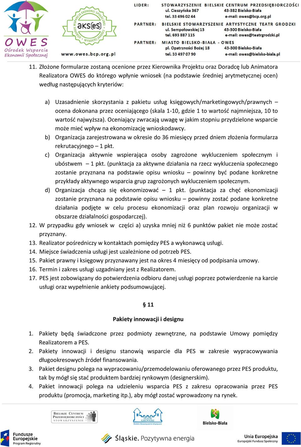 najwyższa). Oceniający zwracają uwagę w jakim stopniu przydzielone wsparcie może mieć wpływ na ekonomizację wnioskodawcy.