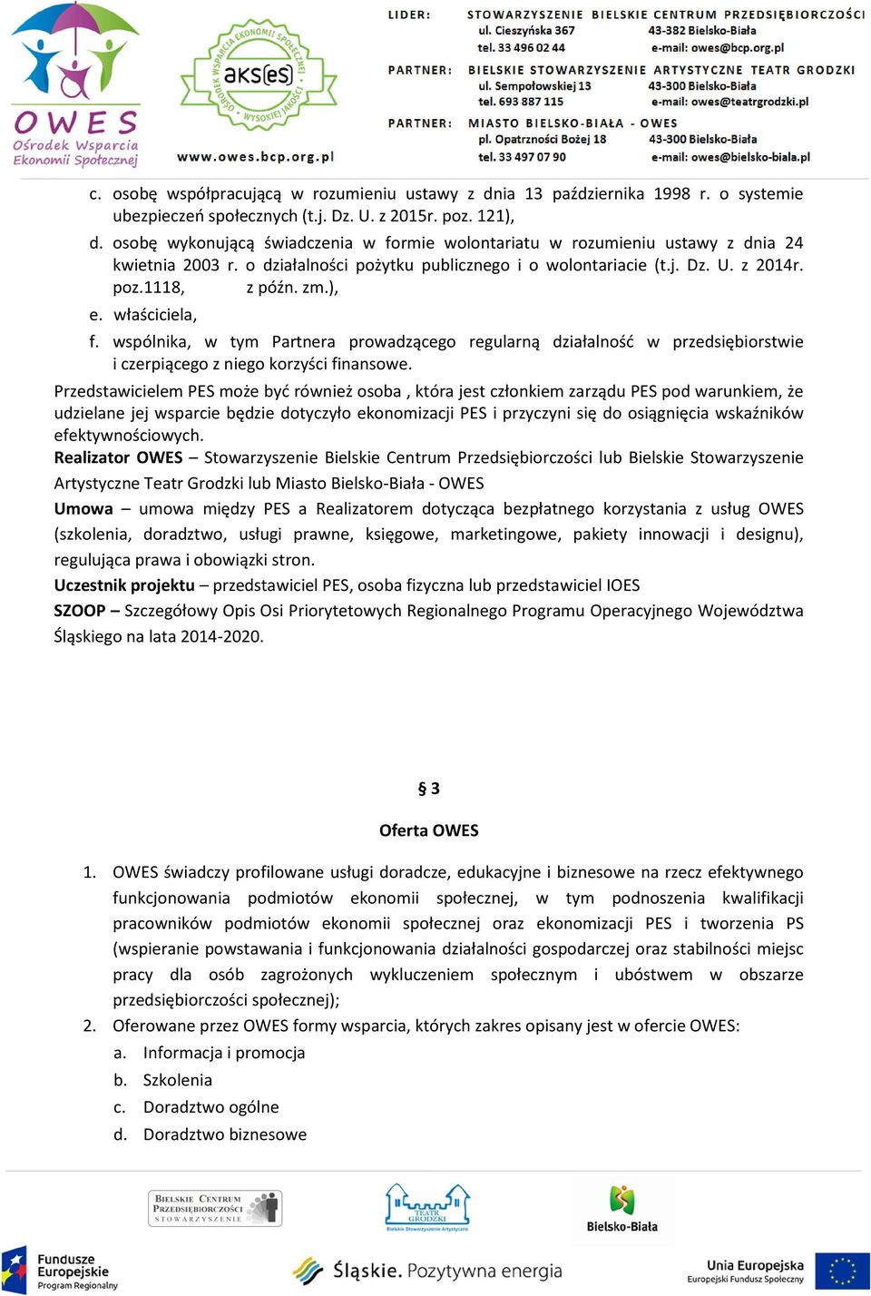 właściciela, f. wspólnika, w tym Partnera prowadzącego regularną działalność w przedsiębiorstwie i czerpiącego z niego korzyści finansowe.